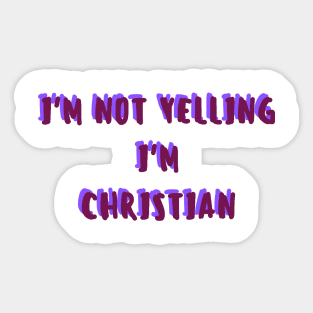 i'm not yelling, i'm christian Sticker